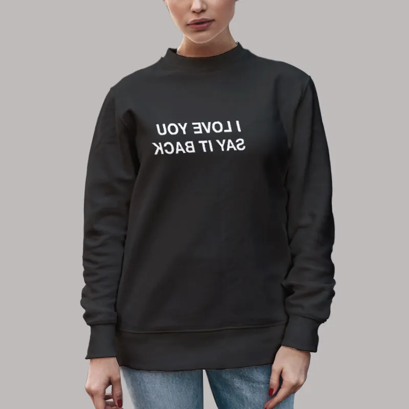 Lonely Ghost I Love You Say It Back Sweatshirt