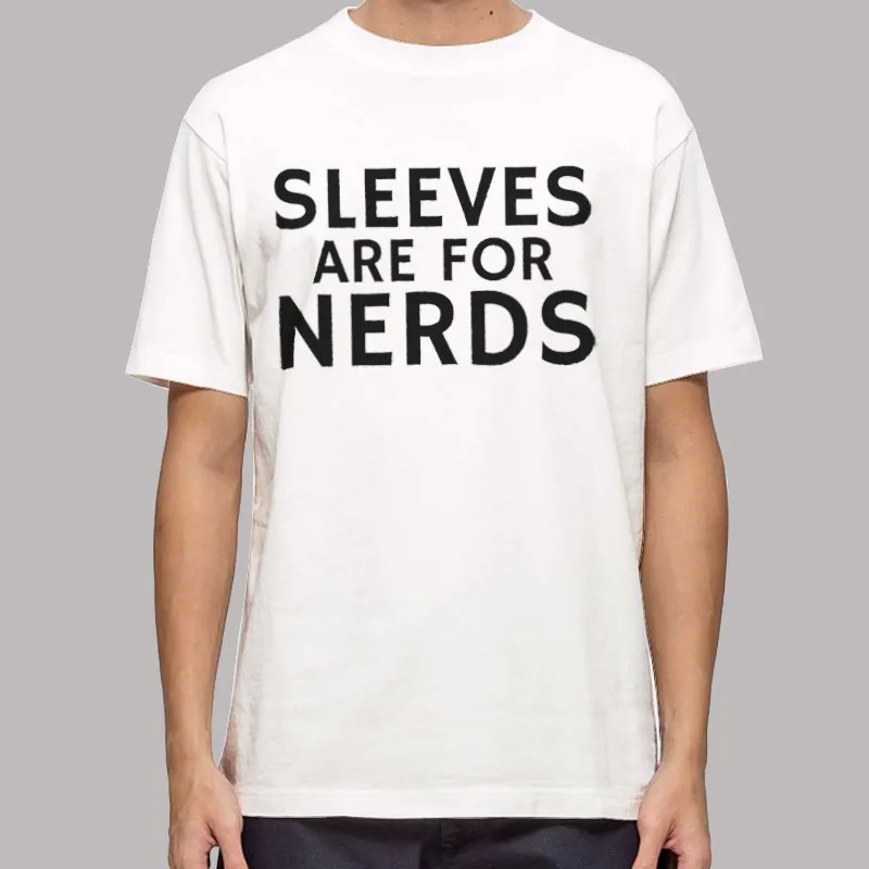 Mens T Shirt White Funny Sleeves Are for Nerds Shirt
