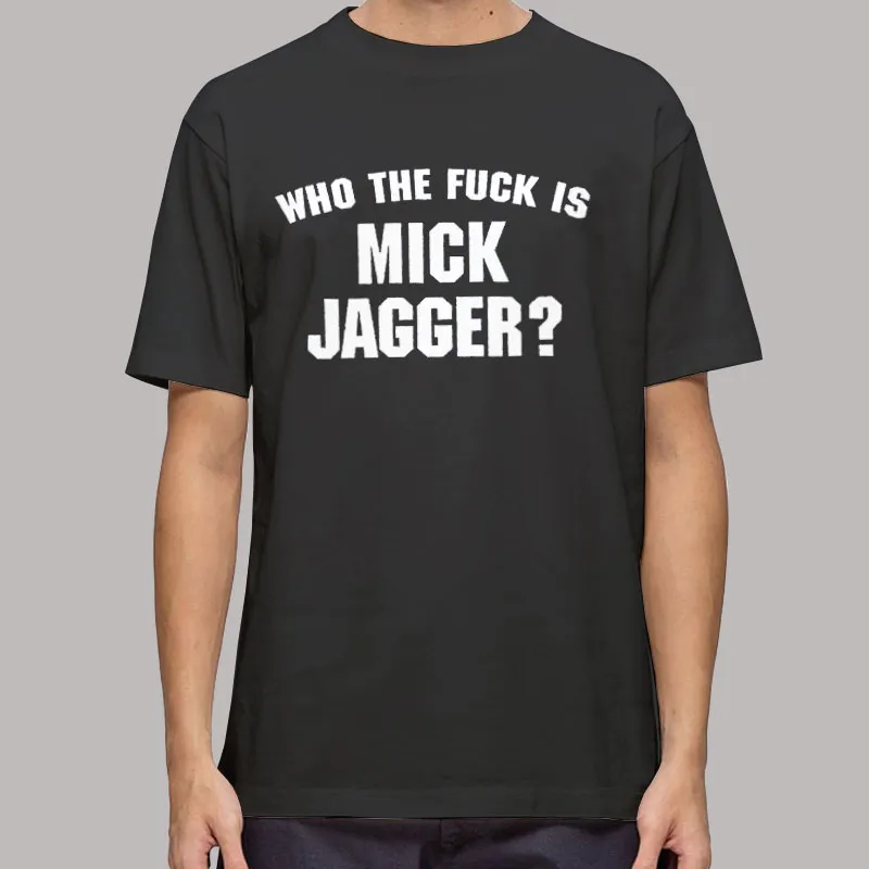 Metal Band Who the Fuck Is Mick Jagger T Shirt