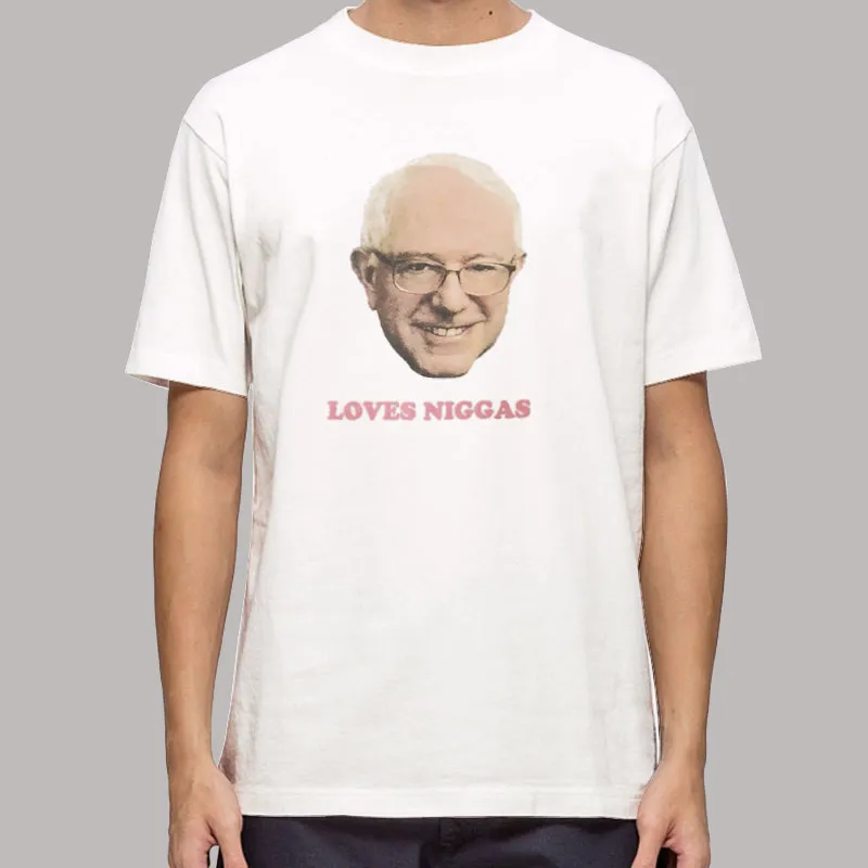 Tyler's Thoughts on Bernie Sanders Loves Niggas Shirt