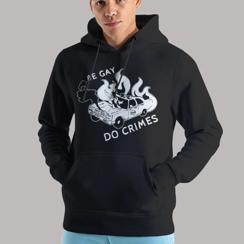 Unisex Hoodie Black Kill Your Heroes Be Gay Do Crimes Shirt