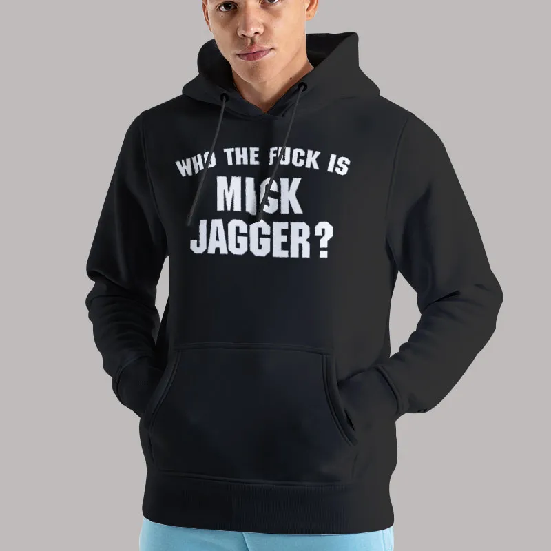 Unisex Hoodie Black Metal Band Who the Fuck Is Mick Jagger T Shirt