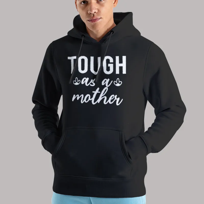 Unisex Hoodie Black One Tough as a Mother Shirt