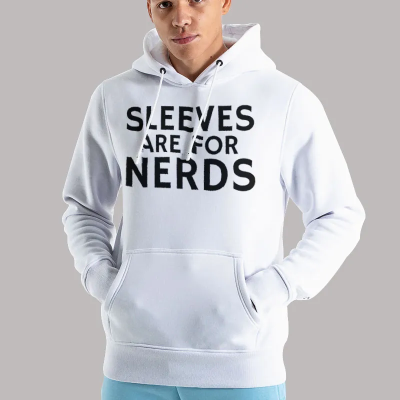 Unisex Hoodie White Funny Sleeves Are for Nerds Shirt