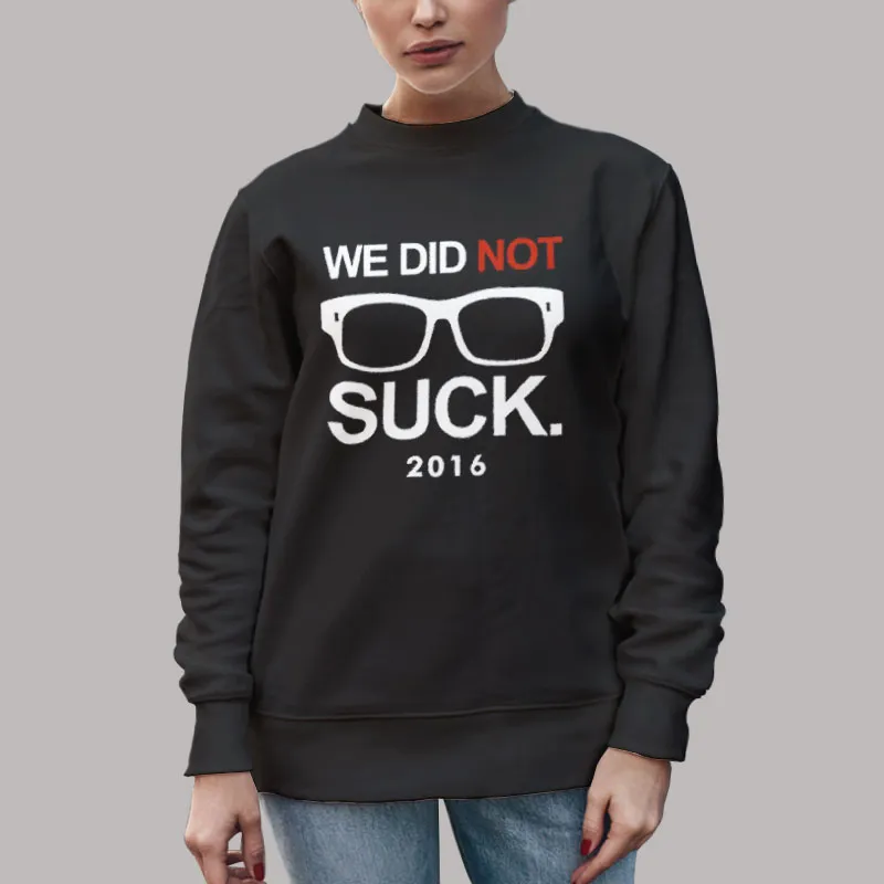 Unisex Sweatshirt Black Chicago Joe Maddon 2016 We Did Not Suck Cubs Shirt