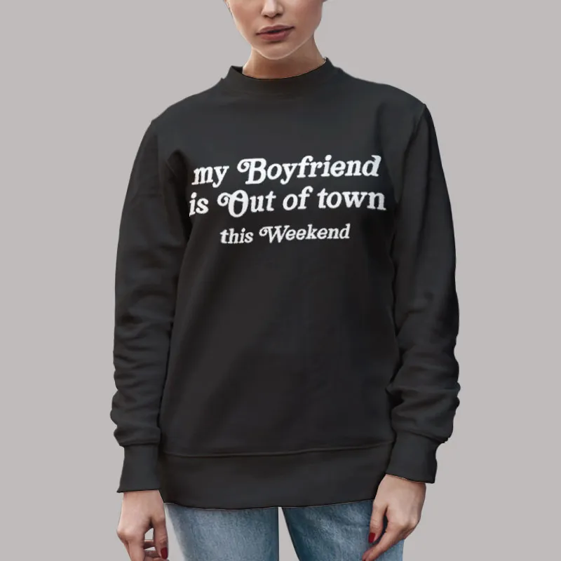 Unisex Sweatshirt Black This Friday My Boyfriend Is out of Town Shirt