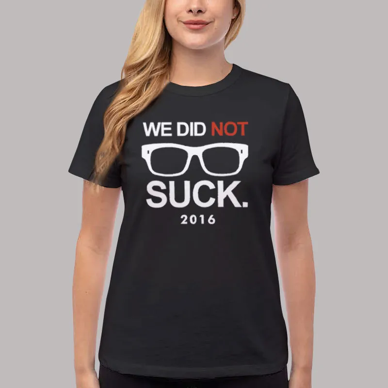 Women T Shirt Black Chicago Joe Maddon 2016 We Did Not Suck Cubs Shirt