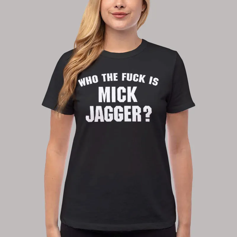 Women T Shirt Black Metal Band Who the Fuck Is Mick Jagger T Shirt