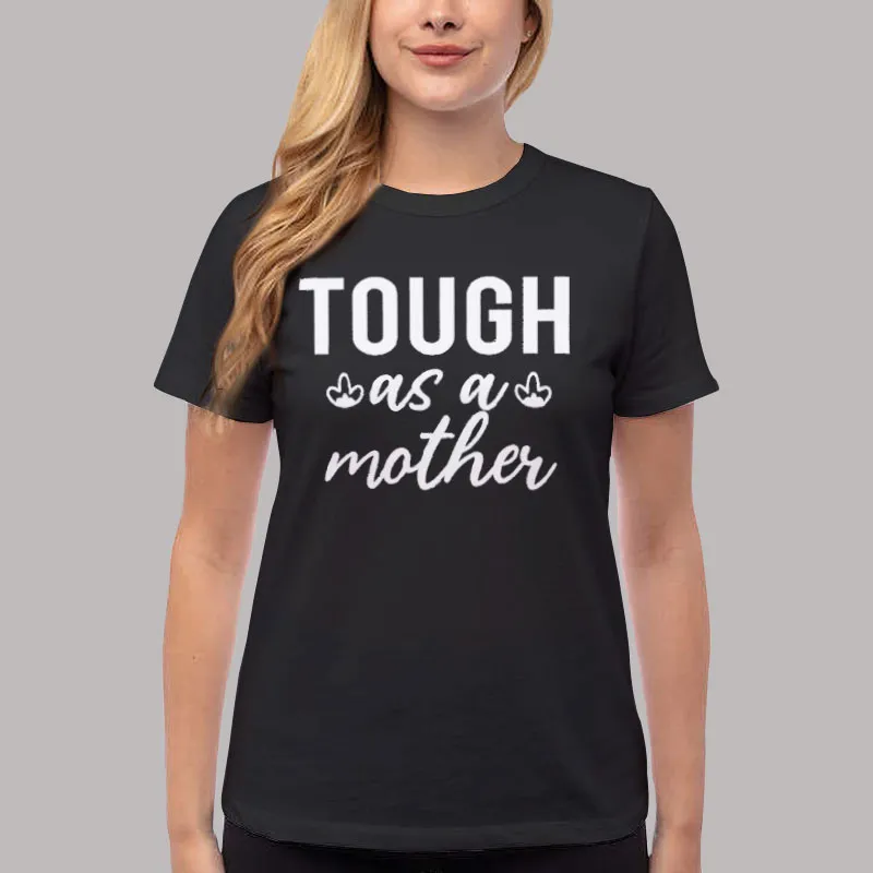 Women T Shirt Black One Tough as a Mother Shirt