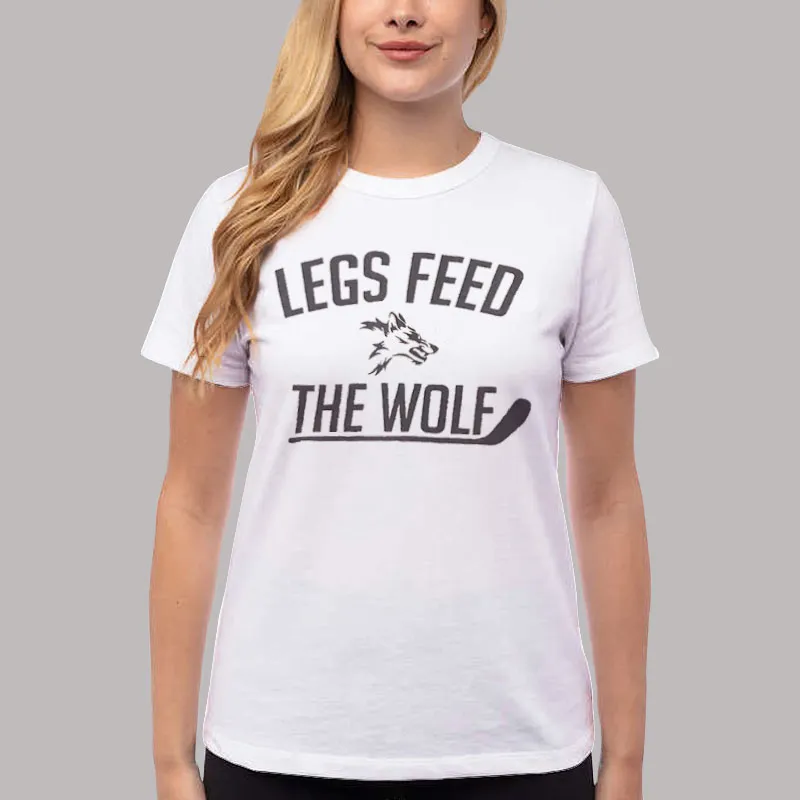 Women T Shirt White The Legs Feed the Wolf Shirt