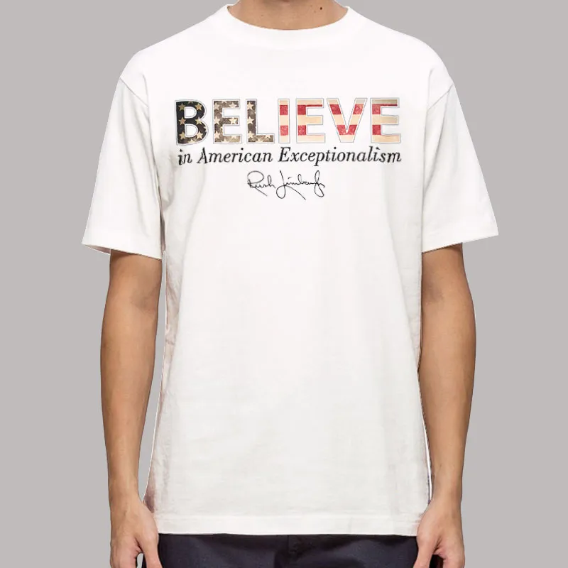 Believe In American Exceptionalism Rush Limbaugh T Shirt, Sweatshirt And Hoodie