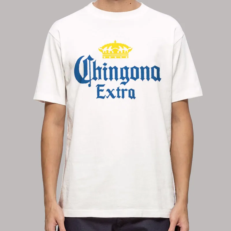 Chingona Extra T Shirt, Sweatshirt And Hoodie