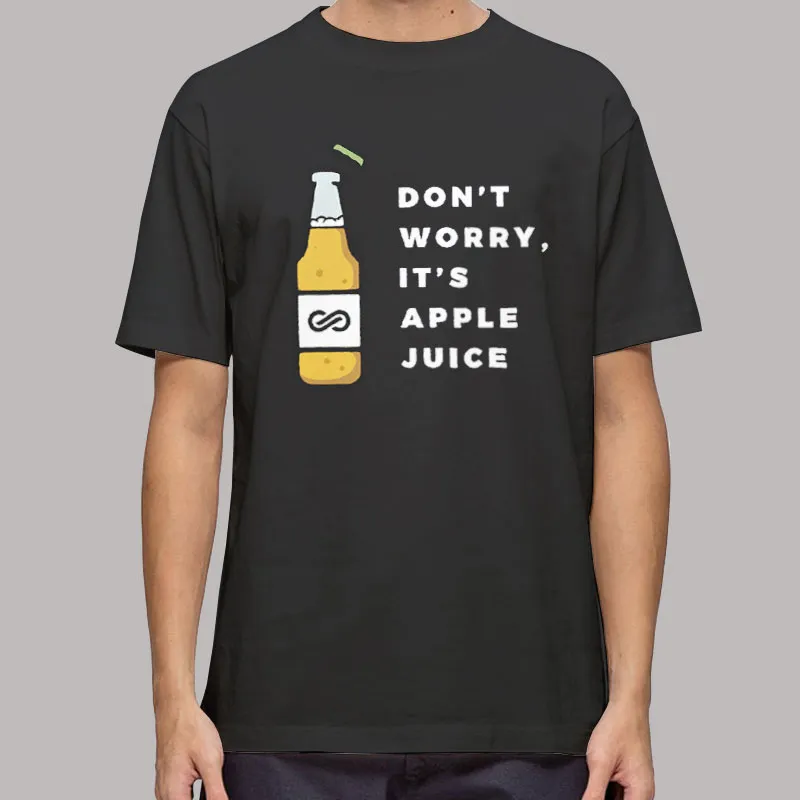 Dont Worry Its Apple Juice T Shirt, Sweatshirt And Hoodie