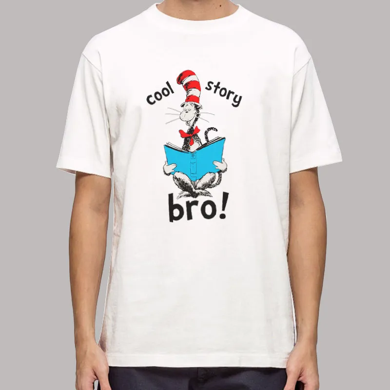 Dr Seuss Cat In The Hat Cool Story Bro T Shirt, Sweatshirt And Hoodie