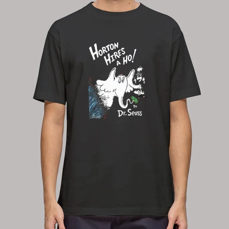 Dr. Seuss Horton Hires A Ho T Shirt, Sweatshirt And Hoodie