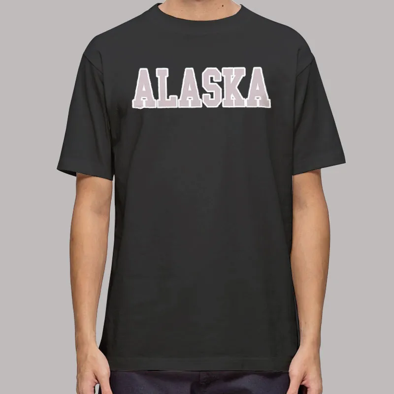 Funny Alaska Souvenirs T Shirt, Sweatshirt And Hoodie