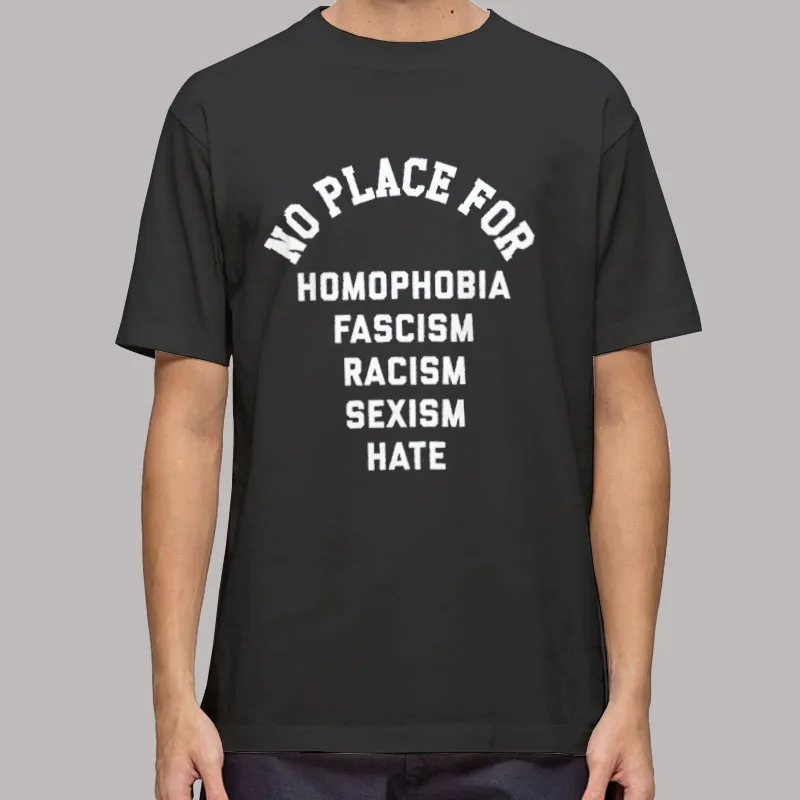 Hate Racism No Place for Homophobia Shirt