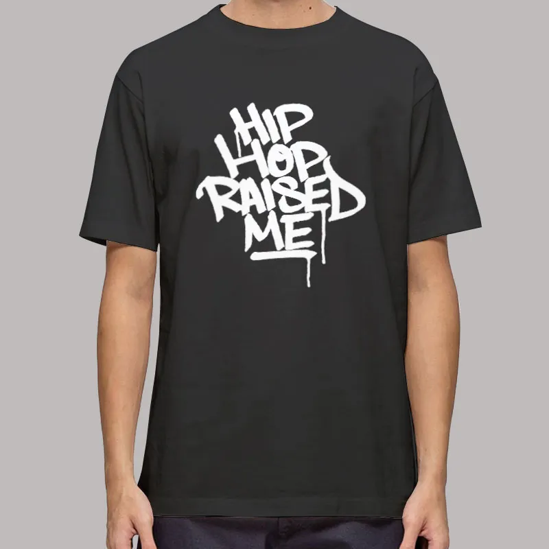 Hip Hop Raised Me Graffiti T Shirt, Sweatshirt And Hoodie