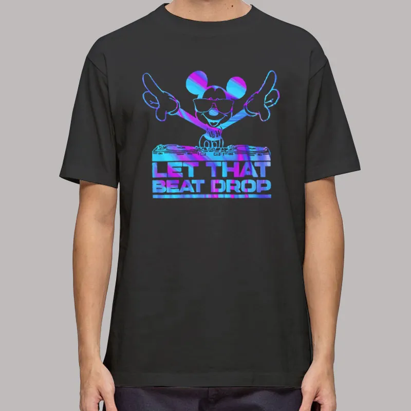 Mickey Mouse Dj Let That Beat Drop Disc Jockey T Shirt, Sweatshirt And Hoodie