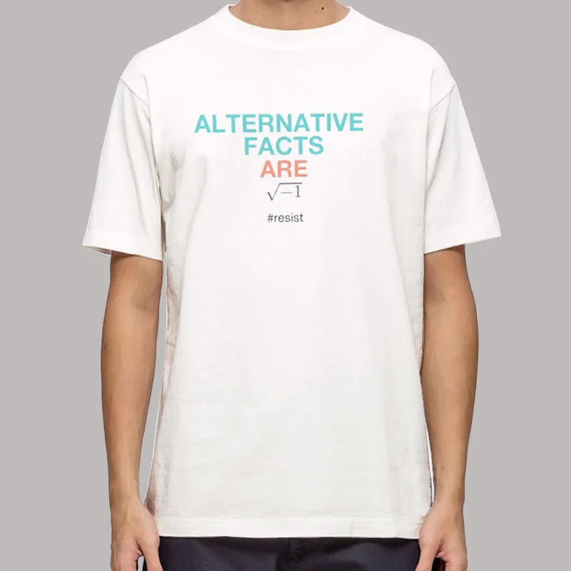 The Square Root Of Negative One Alternative Facts Shirt