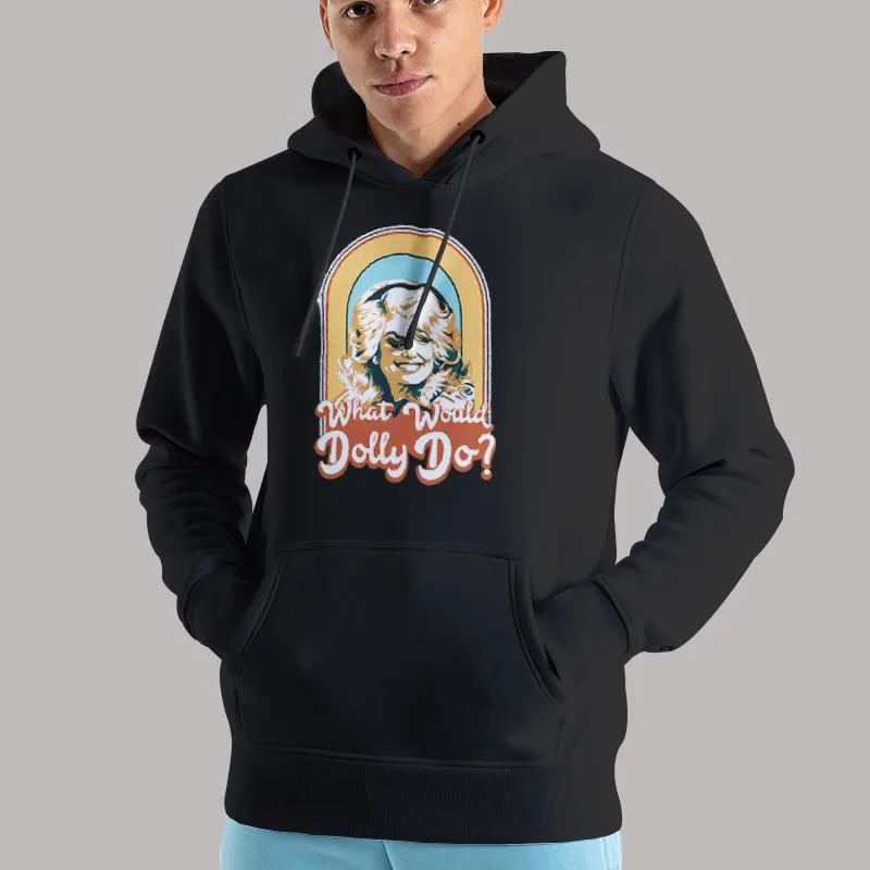Unisex Hoodie Black Dolly Parton What Would Dolly Do T Shirt, Sweatshirt And Hoodie