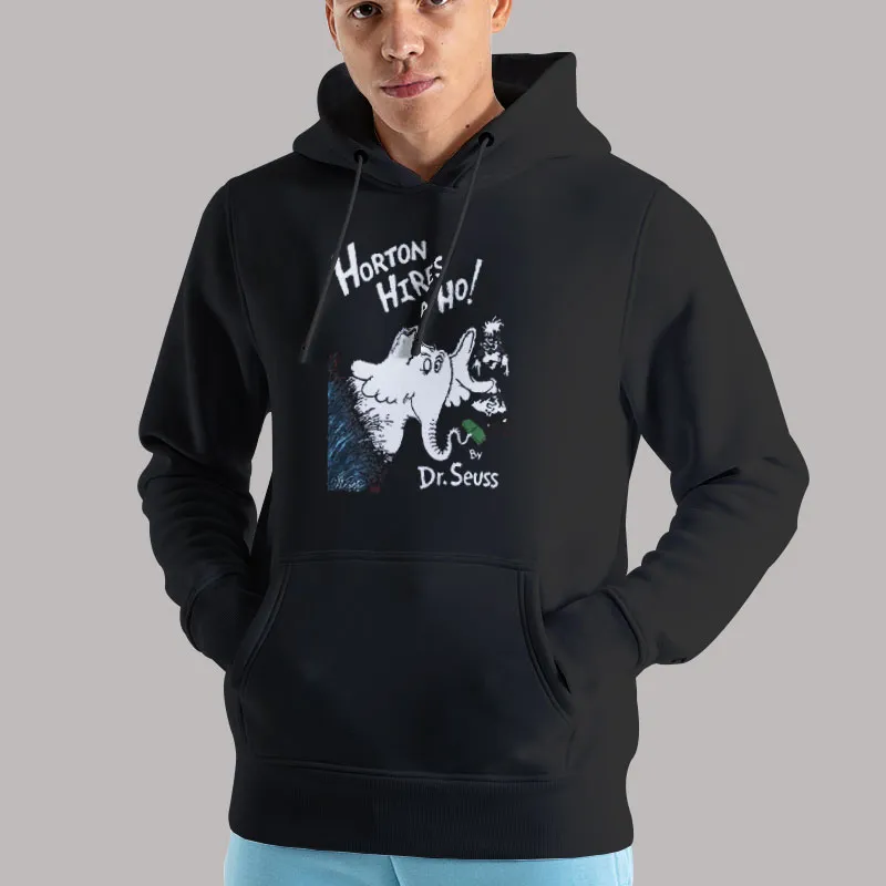 Unisex Hoodie Black Dr. Seuss Horton Hires A Ho T Shirt, Sweatshirt And Hoodie