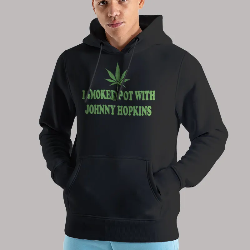 Unisex Hoodie Black Sloan Kettering I Smoked Pot With Johnny Hopkins T Shirt