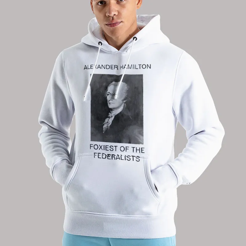 Unisex Hoodie White Foxiest Of The Federalists Alexander Hamilton T Shirt