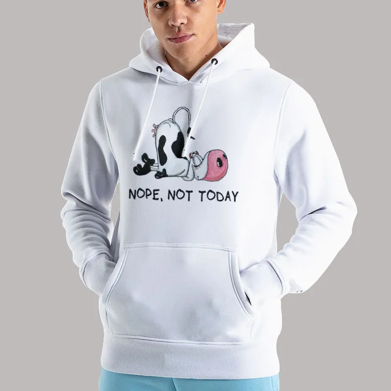 Unisex Hoodie White Funny Cow Nope Not Today Lazy Farm Animal Gifts T Shirt, Sweatshirt And Hoodie