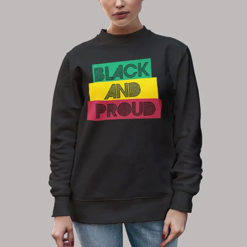 Unisex Sweatshirt Black Black And Proud Black History Month T Shirt, Sweatshirt And Hoodie
