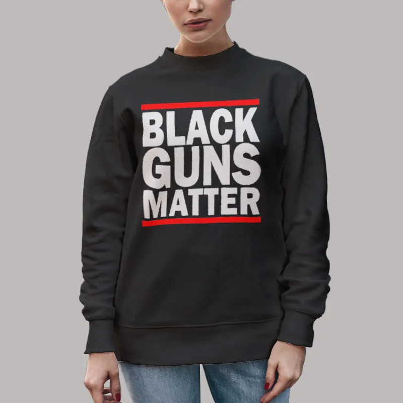 Unisex Sweatshirt Black Black Guns Matter T Shirt, Sweatshirt And Hoodie
