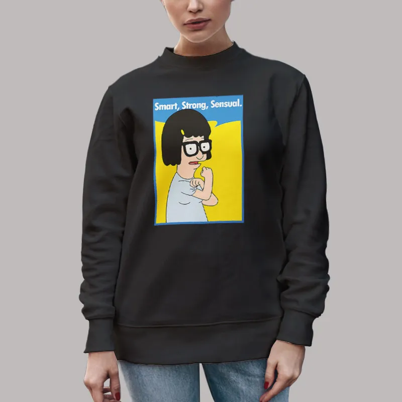 Unisex Sweatshirt Black Bob’s Burgers Tina Belcher Is A Smart Strong Sensual Woman T Shirt, Sweatshirt And Hoodie