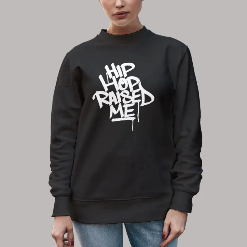 Unisex Sweatshirt Black Hip Hop Raised Me Graffiti T Shirt, Sweatshirt And Hoodie