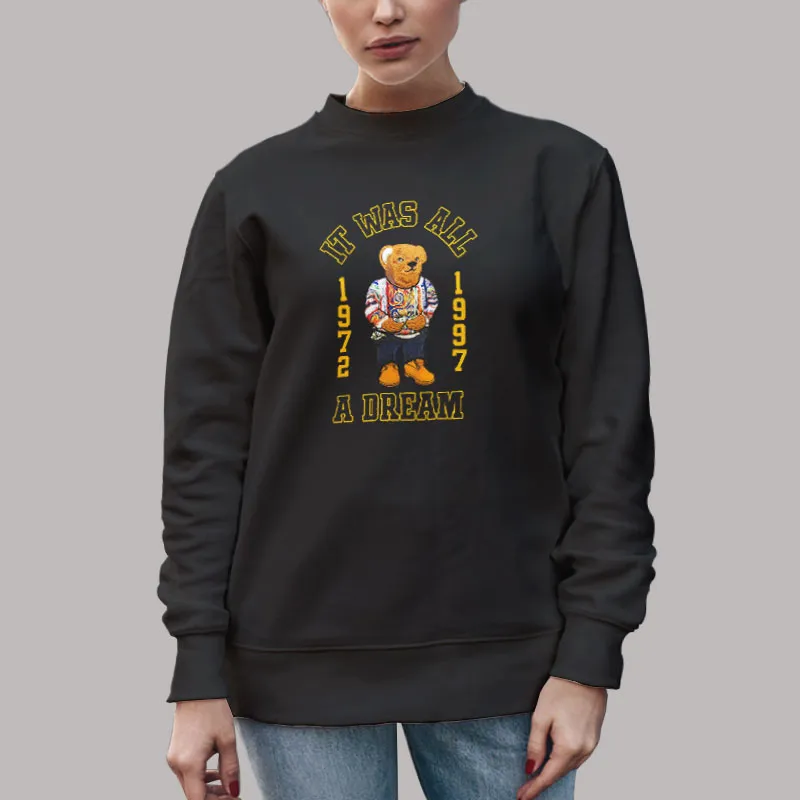 Unisex Sweatshirt Black Vintage 90s It Was All A Dream Bear T Shirt, Sweatshirt And Hoodie