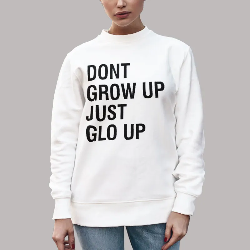 Unisex Sweatshirt White Dont Grow Up Just Glow Up Vintage T Shirt, Sweatshirt And Hoodie