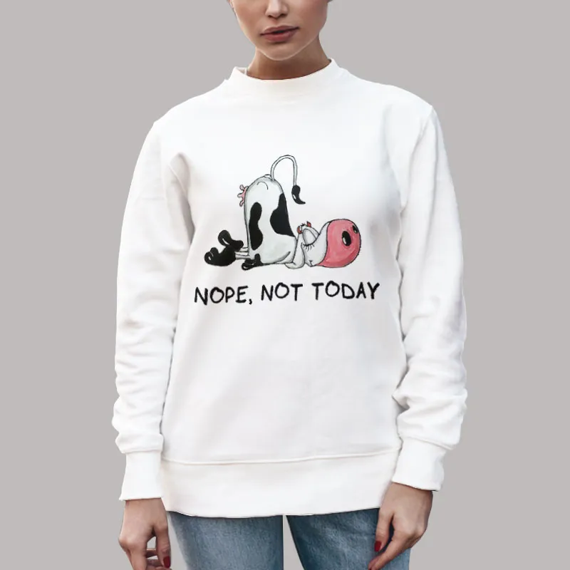 Unisex Sweatshirt White Funny Cow Nope Not Today Lazy Farm Animal Gifts T Shirt, Sweatshirt And Hoodie