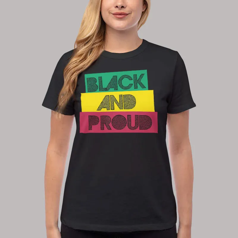 Women T Shirt Black Black And Proud Black History Month T Shirt, Sweatshirt And Hoodie