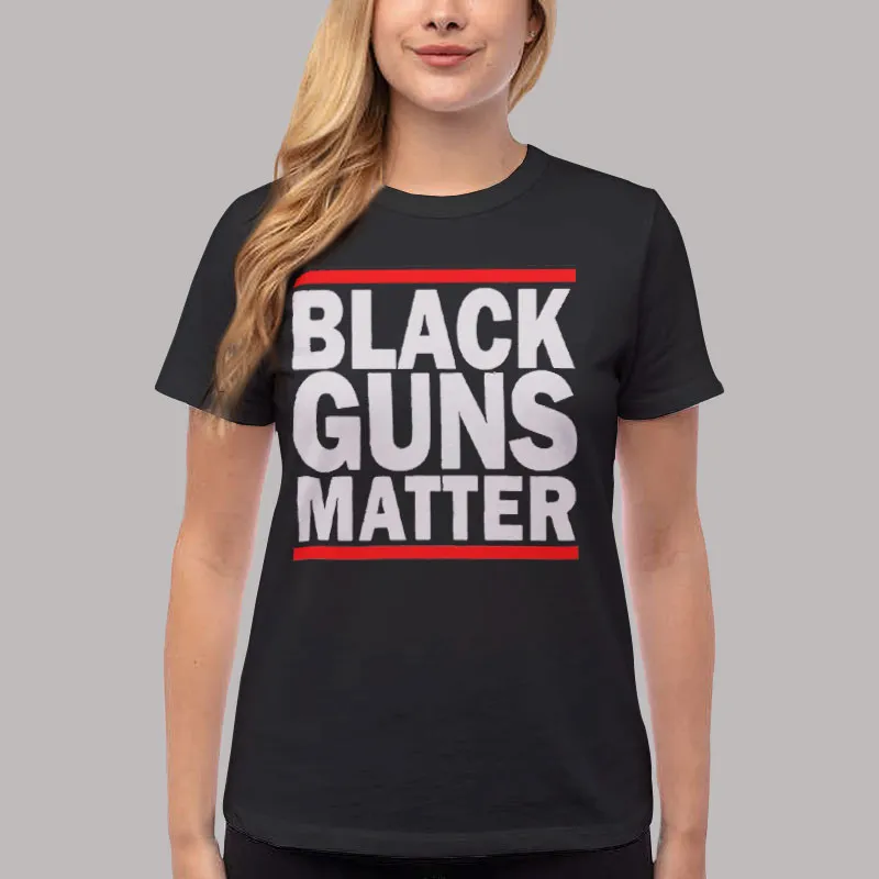 Women T Shirt Black Black Guns Matter T Shirt, Sweatshirt And Hoodie