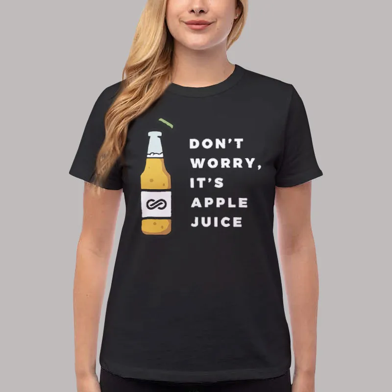 Women T Shirt Black Dont Worry Its Apple Juice T Shirt, Sweatshirt And Hoodie
