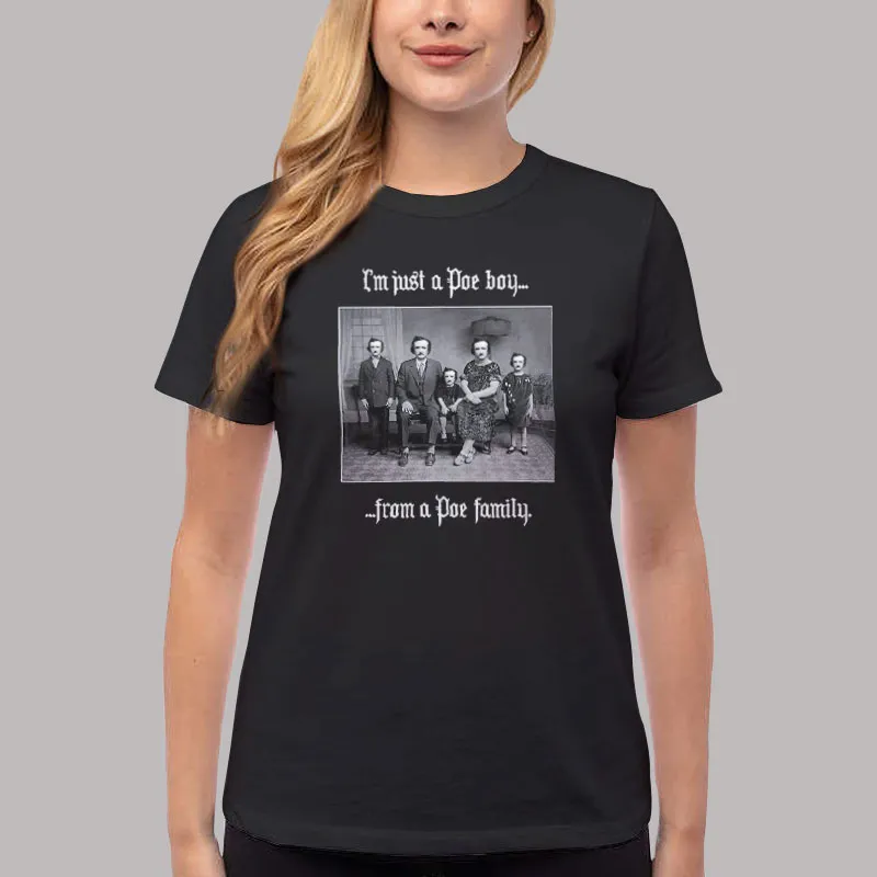 Women T Shirt Black I’m Just A Poe Boy From A Poe Family T Shirt, Sweatshirt And Hoodie