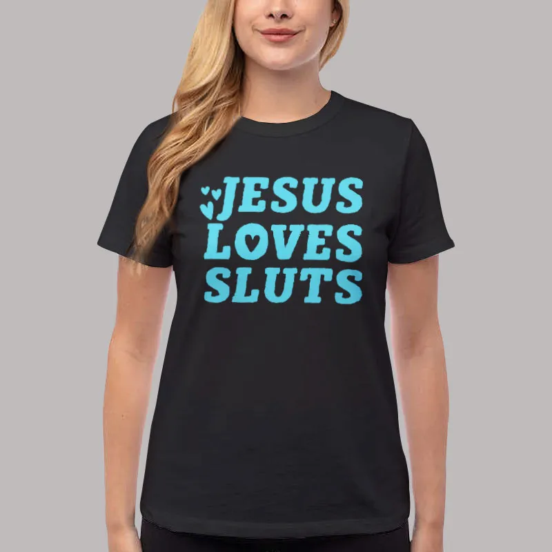 Women T Shirt Black Jesus Loves Sluts Aesthetic Grunge Feminist T Shirt, Sweatshirt And Hoodie