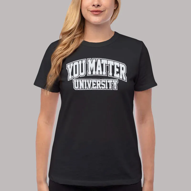 Women T Shirt Black University of You Matter Hoodie