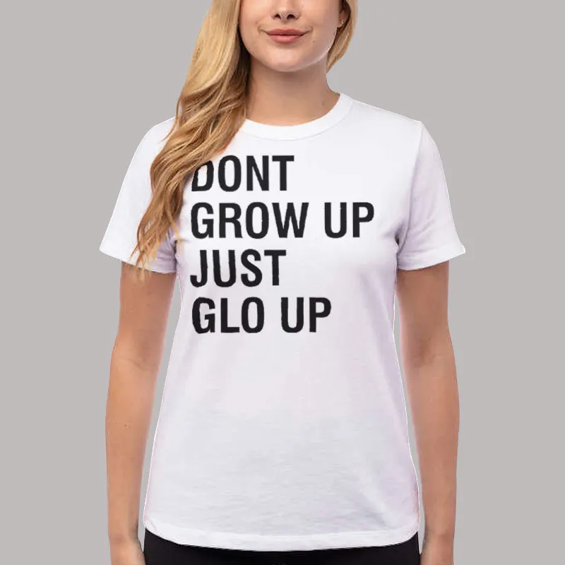 Women T Shirt White Dont Grow Up Just Glow Up Vintage T Shirt, Sweatshirt And Hoodie