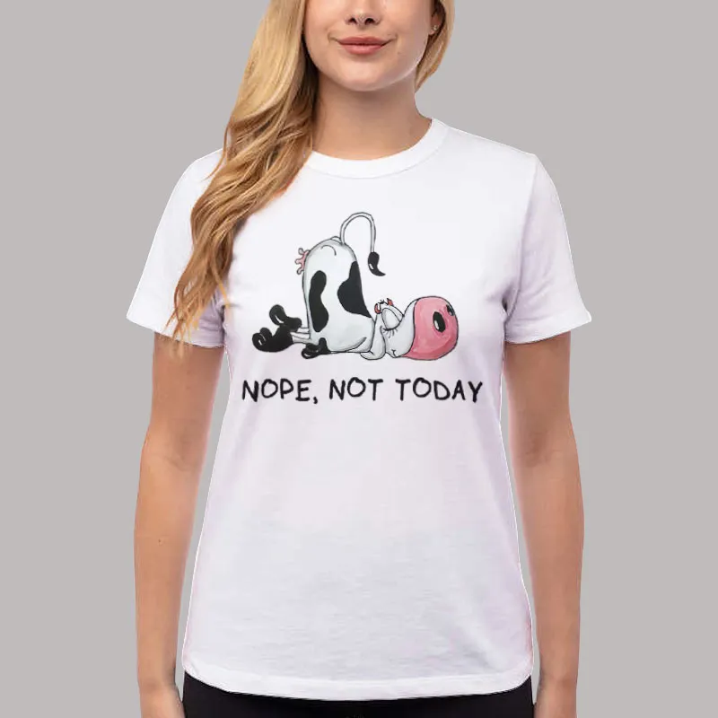 Women T Shirt White Funny Cow Nope Not Today Lazy Farm Animal Gifts T Shirt, Sweatshirt And Hoodie