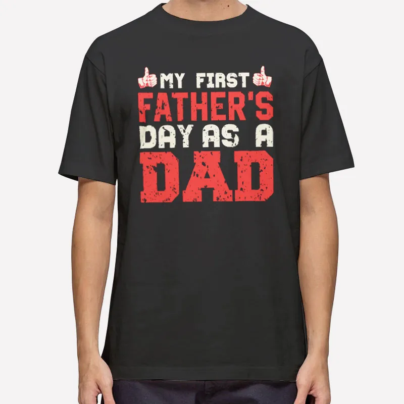 Happy Dad First Fathers Day Shirt