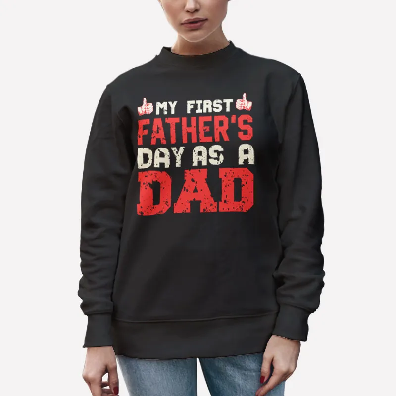 Unisex Sweatshirt Black Happy Dad First Fathers Day Shirt