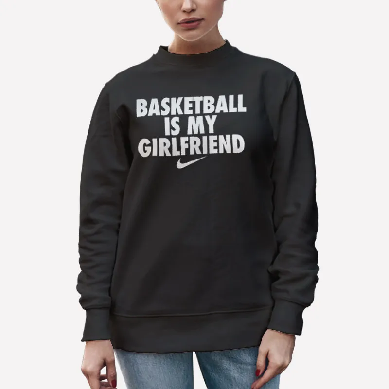 Unisex Sweatshirt Black My Gf Basketball Is My Girlfriend Shirt
