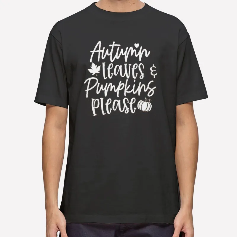 Autumn Leaves And Pumpkins Please Shirt