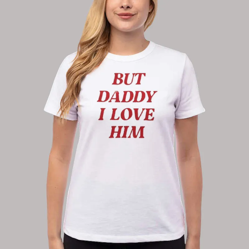 Harry Styles Inspired But Daddy I Love Him Shirt