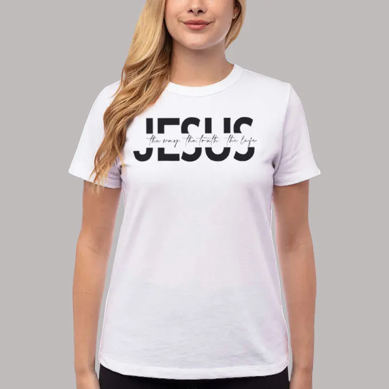 Jesus Religious Jesus The Way The Truth The Life Shirt